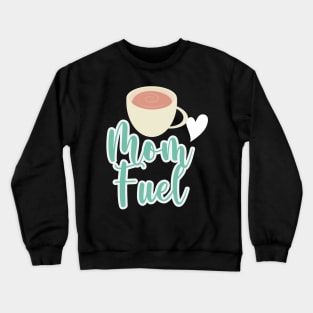 Mom Fuel Crewneck Sweatshirt